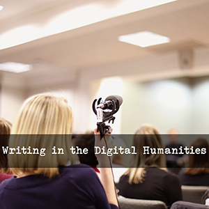 Writing in the Digital Humanities